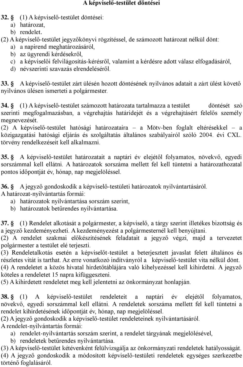 kérdésre adott válasz elfogadásáról, d) névszerinti szavazás elrendeléséről. 33.