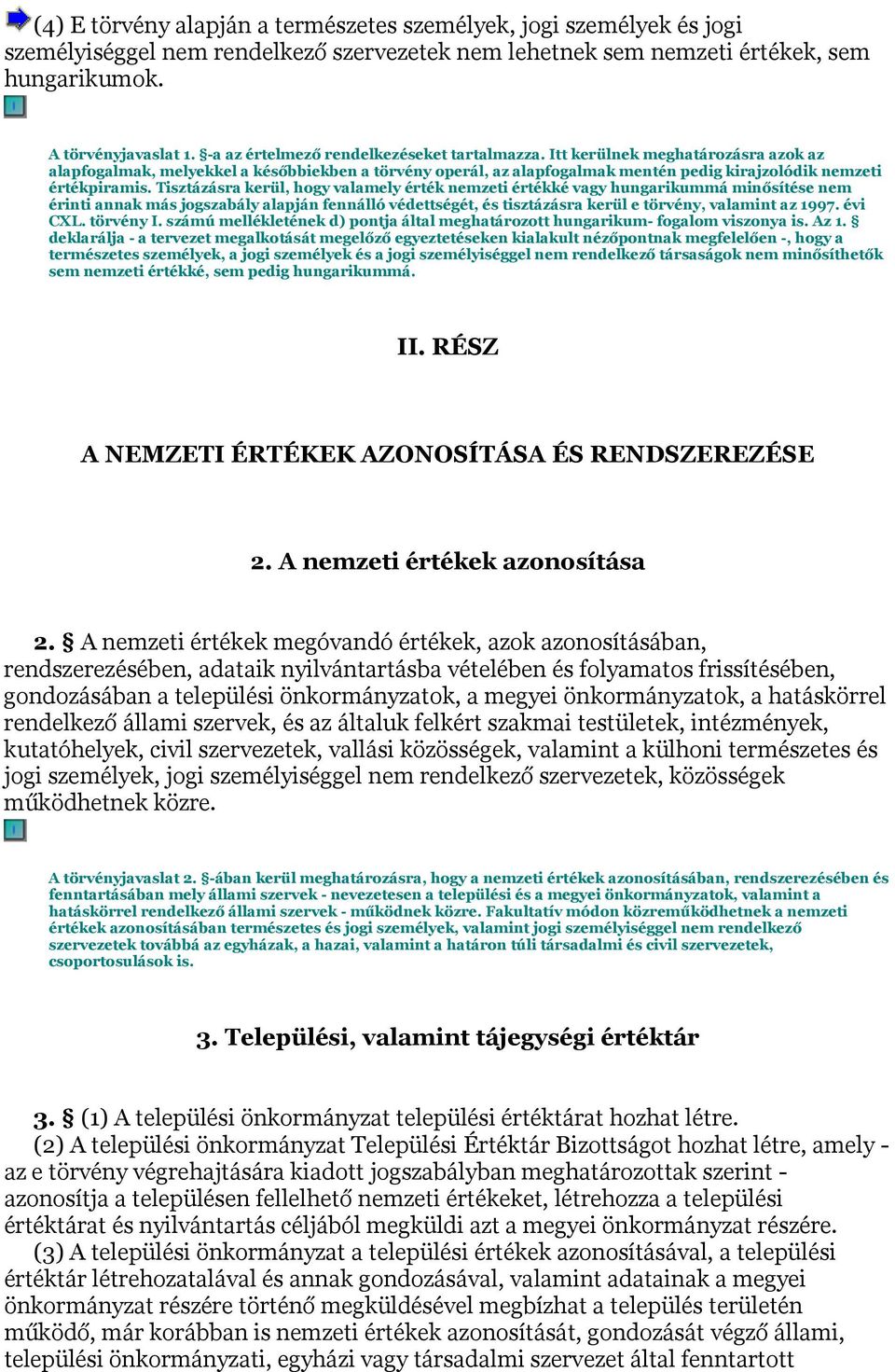 Itt kerülnek meghatározásra azok az alapfogalmak, melyekkel a későbbiekben a törvény operál, az alapfogalmak mentén pedig kirajzolódik nemzeti értékpiramis.