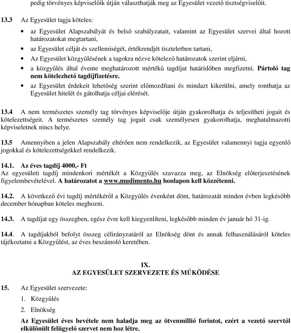 értékrendjét tiszteletben tartani, Az Egyesület közgyűlésének a tagokra nézve kötelező határozatok szerint eljárni, a közgyűlés által évente meghatározott mértékű tagdíjat határidőben megfizetni.