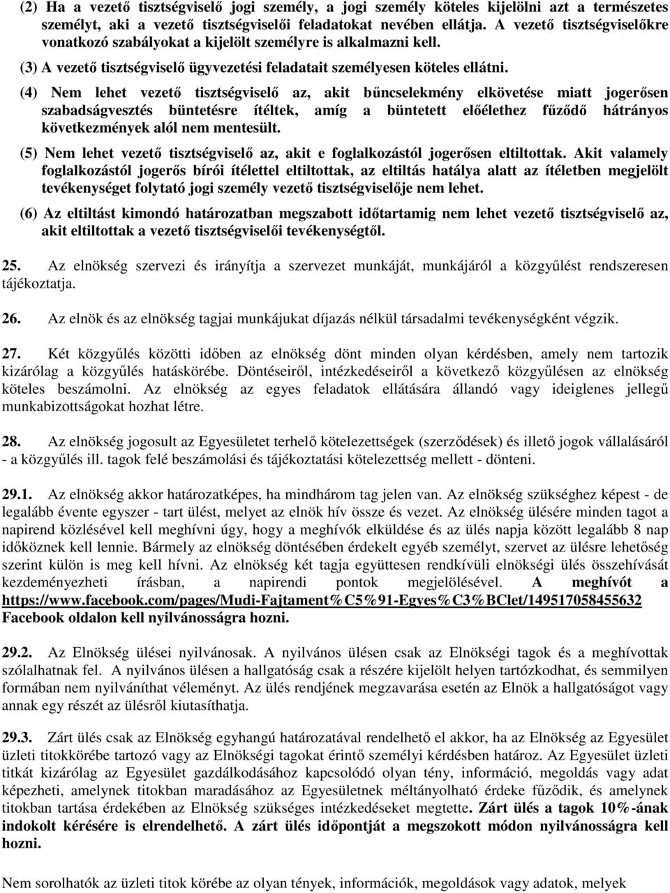 (4) Nem lehet vezető tisztségviselő az, akit bűncselekmény elkövetése miatt jogerősen szabadságvesztés büntetésre ítéltek, amíg a büntetett előélethez fűződő hátrányos következmények alól nem