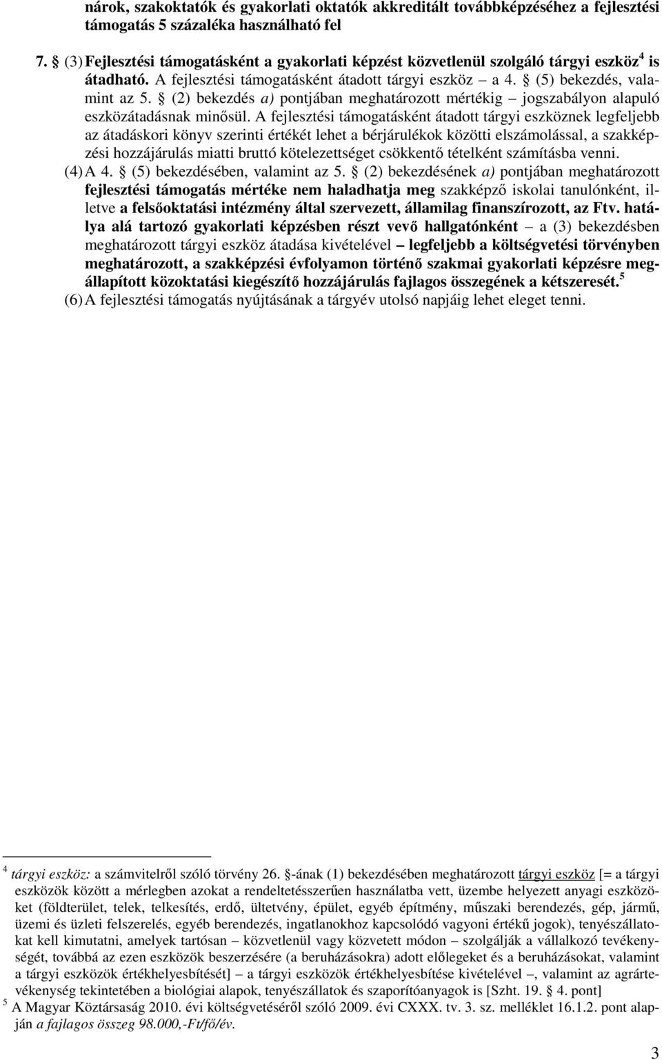 (2) bekezdés a) pontjában meghatározott mértékig jogszabályon alapuló eszközátadásnak minısül.