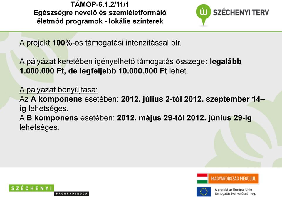 támogatási intenzitással bír. A pályázat keretében igényelhető támogatás összege: legalább 1.000.