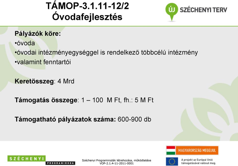 többcélú intézmény valamint fenntartói Keretösszeg: 4 Mrd Támogatás összege: