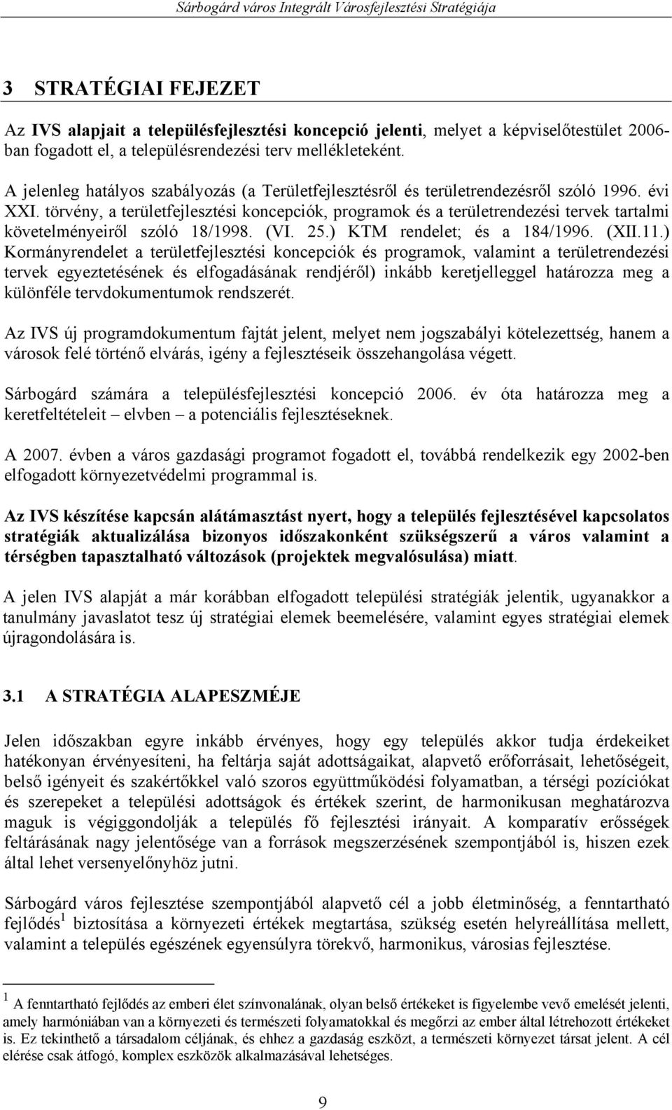 törvény, a területfejlesztési koncepciók, programok és a területrendezési tervek tartalmi követelményeiről szóló 18/1998. (VI. 25.) KTM rendelet; és a 184/1996. (XII.11.