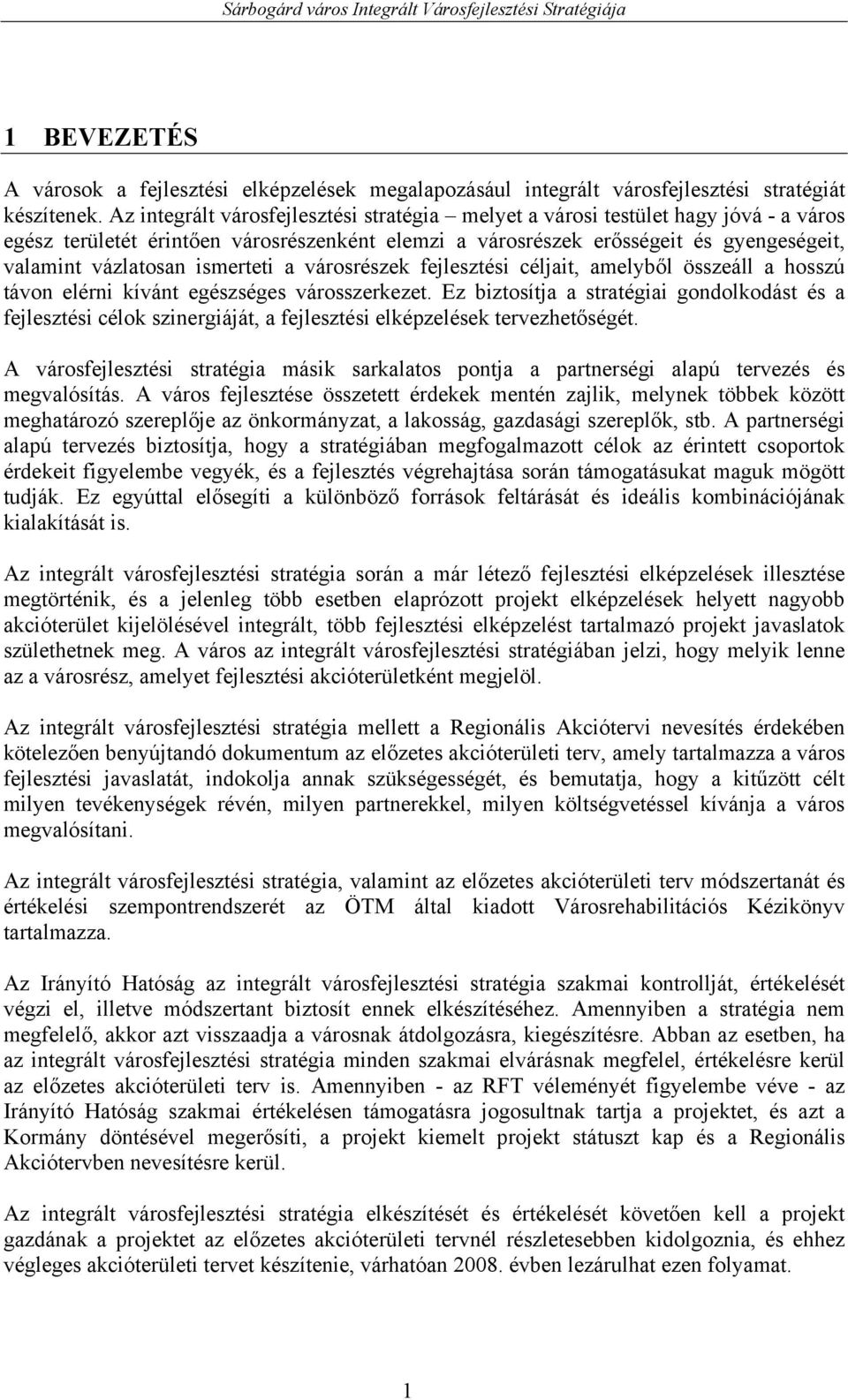 ismerteti a városrészek fejlesztési céljait, amelyből összeáll a hosszú távon elérni kívánt egészséges városszerkezet.