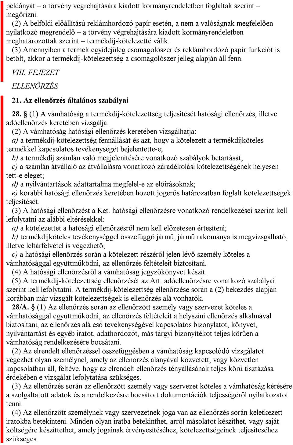 termékdíj-kötelezetté válik. (3) Amennyiben a termék egyidejűleg csomagolószer és reklámhordózó papír funkciót is betölt, akkor a termékdíj-kötelezettség a csomagolószer jelleg alapján áll fenn. VIII.