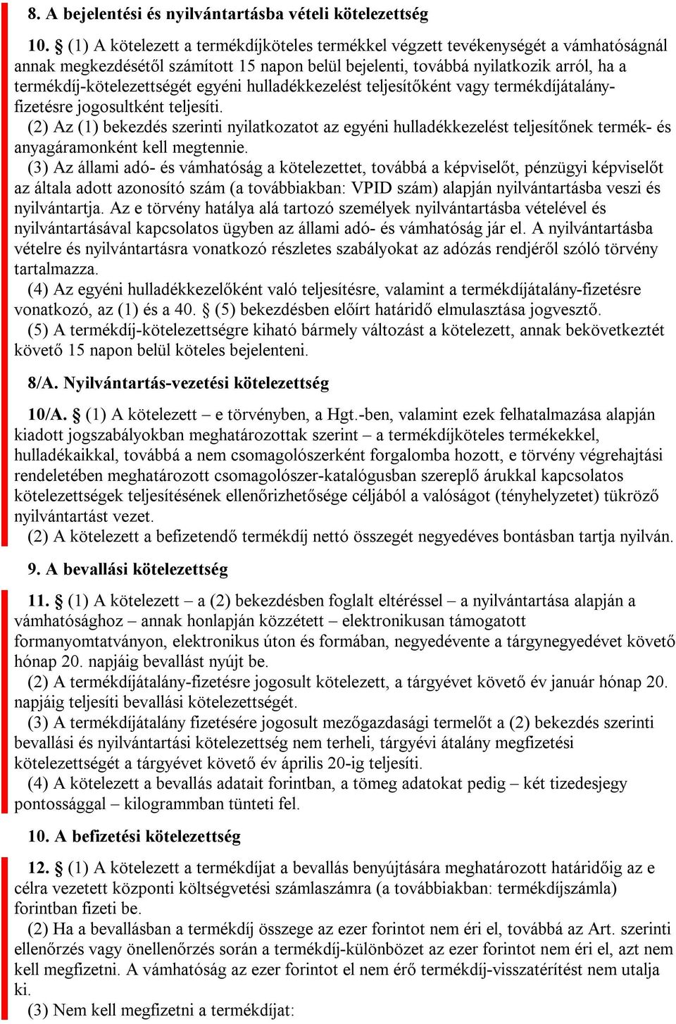 egyéni hulladékkezelést teljesítőként vagy termékdíjátalányfizetésre jogosultként teljesíti.