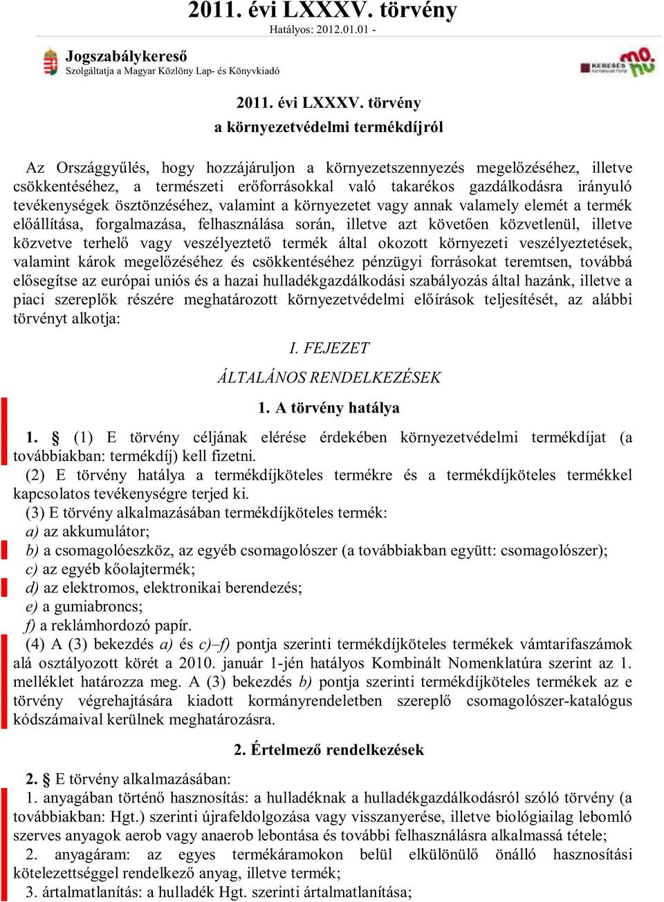 törvény a környezetvédelmi termékdíjról1 aló takarékos gazdálkodásra irányuló tevékenységek ösztönzéséhez, valamint a környezetet vagy annak valamely elemét a termék k által okozott környezeti