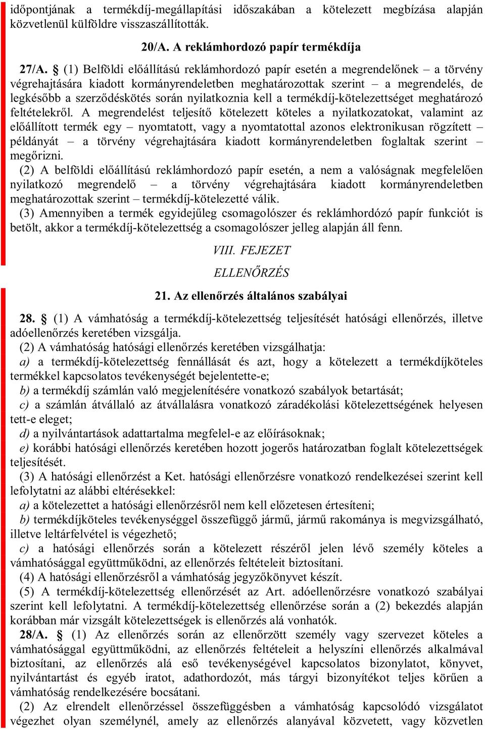 példányát a törvény végrehajtására kiadott kormányrendeletben foglaltak szerint a törvény végrehajtására kiadott kormányrendeletben meghatározottak szerint termékdíj-kötelezetté válik.