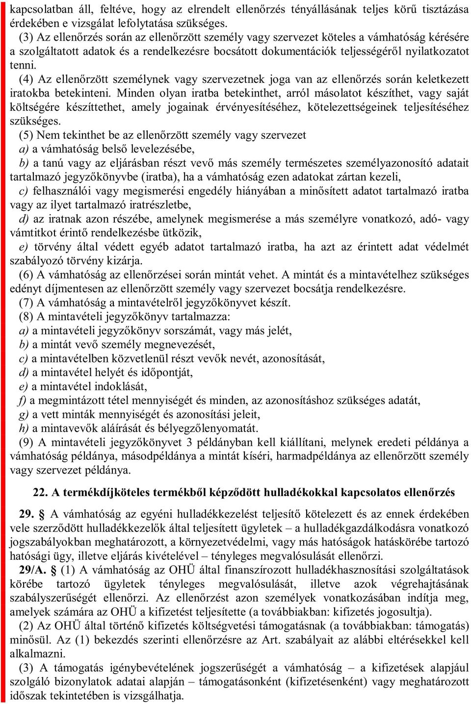 a) lezésébe, b) c) lmazó iratba vagy az ilyet tartalmazó iratrészletbe, d) az iratnak azon részébe, amelynek megismerése a más személyre vonatkozó, adó- vagy e) törvény által védett egyéb adatot