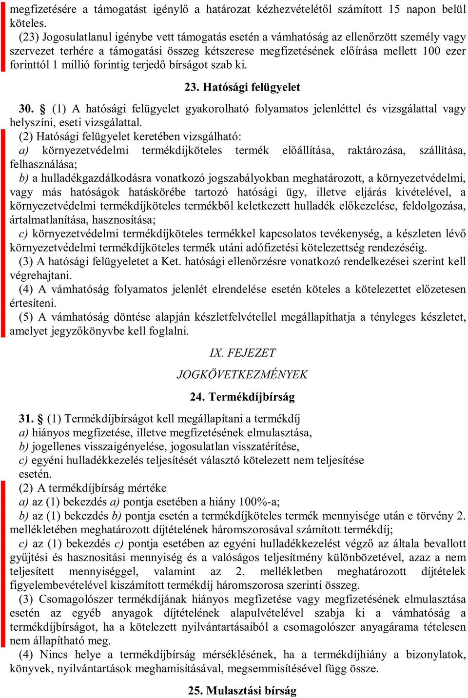 hatósági ügy, illetve eljárás kivételével, a ártalmatlanítása, hasznosítása; c) környezetvédelmi termékdíjköteles termék utáni adófizetési kötelezettség rendezéséig. végrehajtani. esen értesíteni.