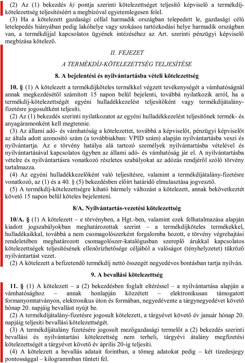 kapcsolatos ügyének intézéséhez az Art. szerinti pénzügy II.30 FEJEZET A TERMÉKDÍJ-KÖTELEZETTSÉG TELJESÍTÉSE 8. A bejelentési és nyilvántartásba vételi kötelezettség 10.