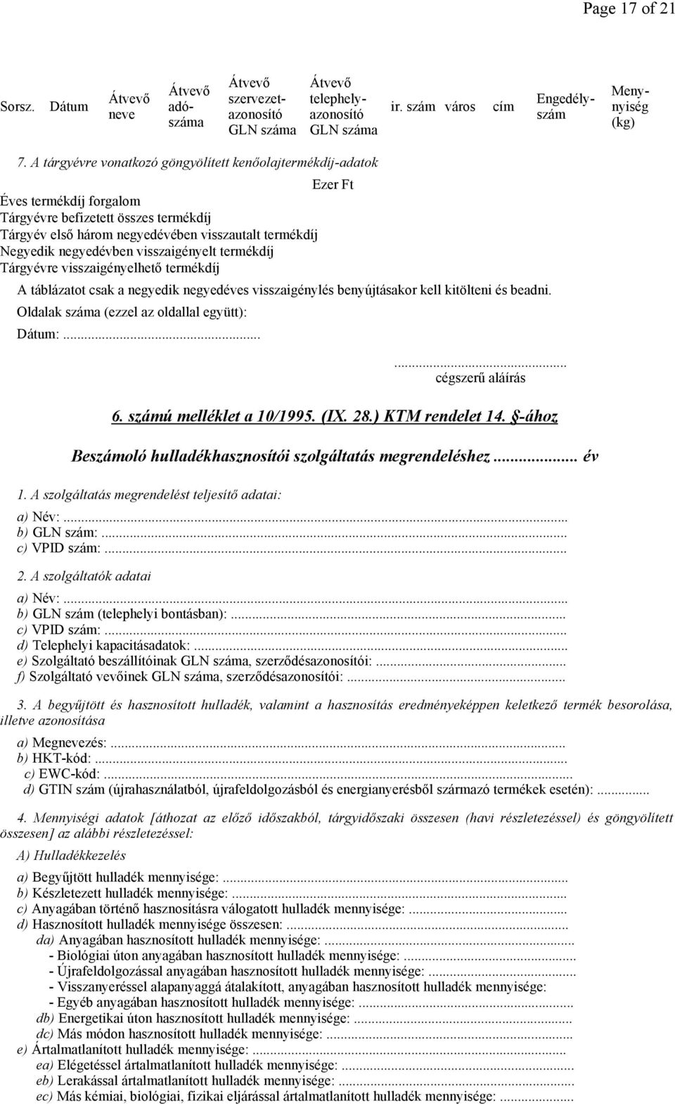 negyedévben visszaigényelt termékdíj Tárgyévre visszaigényelhetı termékdíj A táblázatot csak a negyedik negyedéves visszaigénylés benyújtásakor kell kitölteni és beadni.