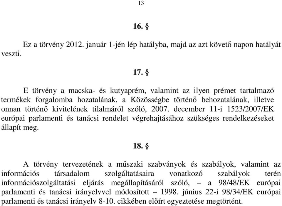 december 11-i 1523/2007/EK európai parlamenti és tanácsi rendelet végrehajtásához szükséges rendelkezéseket állapít meg. 18.