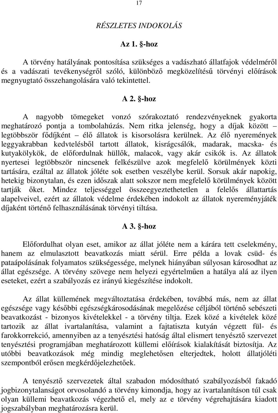 tekintettel. A 2. -hoz A nagyobb tömegeket vonzó szórakoztató rendezvényeknek gyakorta meghatározó pontja a tombolahúzás.