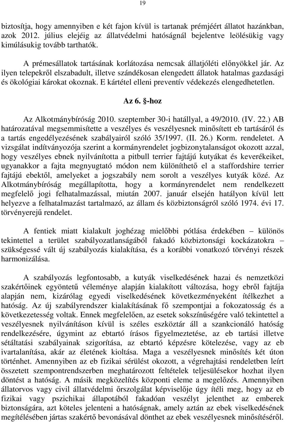 E kártétel elleni preventív védekezés elengedhetetlen. Az 6. -hoz Az Alkotmánybíróság 2010. szeptember 30-i hatállyal, a 49/2010. (IV. 22.