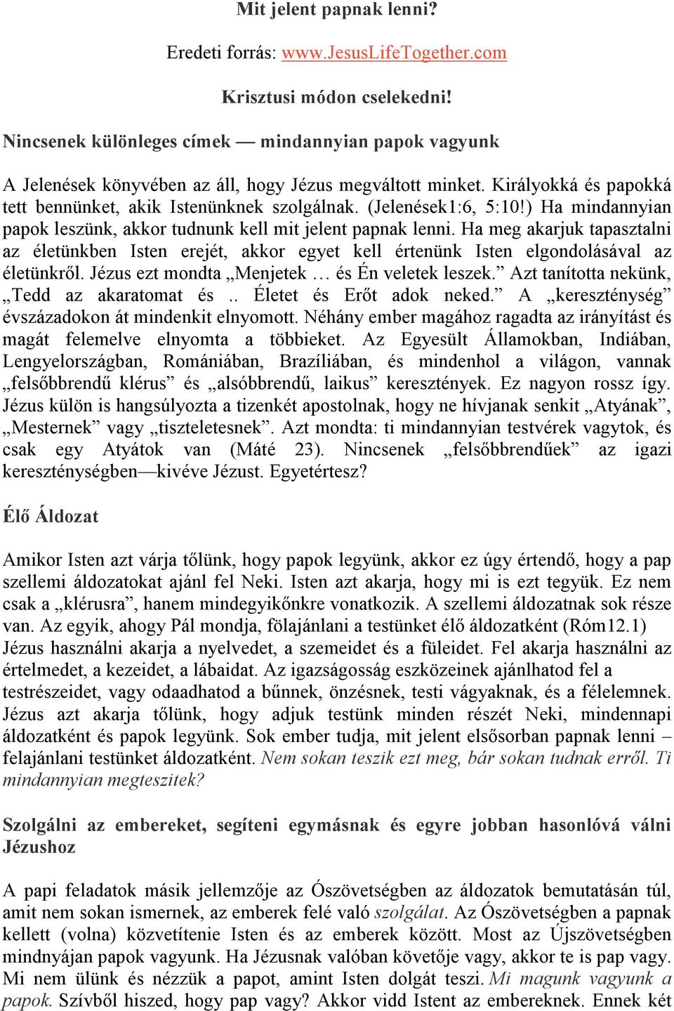 ) Ha mindannyian papok leszünk, akkor tudnunk kell mit jelent papnak lenni. Ha meg akarjuk tapasztalni az életünkben Isten erejét, akkor egyet kell értenünk Isten elgondolásával az életünkrıl.