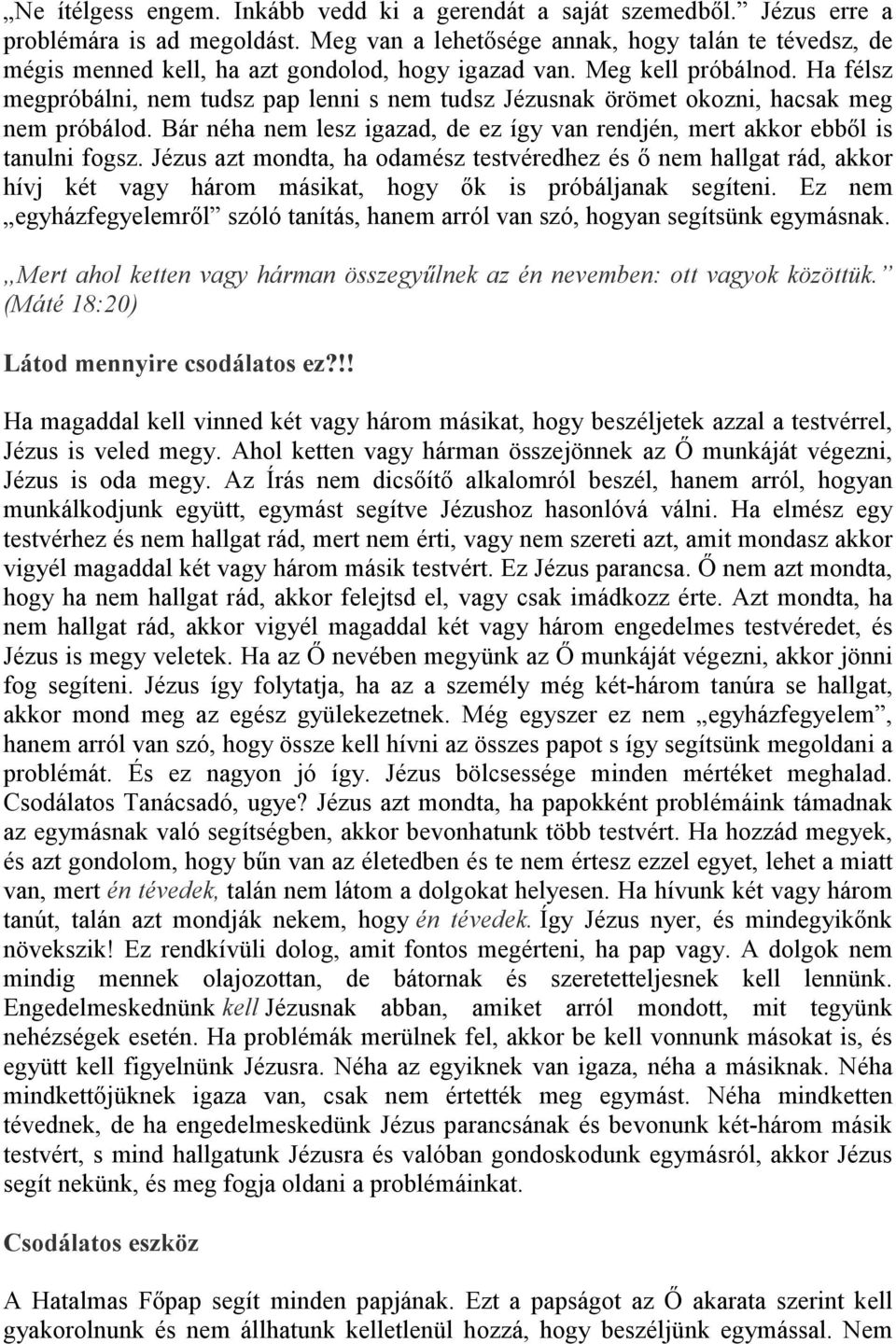 Ha félsz megpróbálni, nem tudsz pap lenni s nem tudsz Jézusnak örömet okozni, hacsak meg nem próbálod. Bár néha nem lesz igazad, de ez így van rendjén, mert akkor ebbıl is tanulni fogsz.