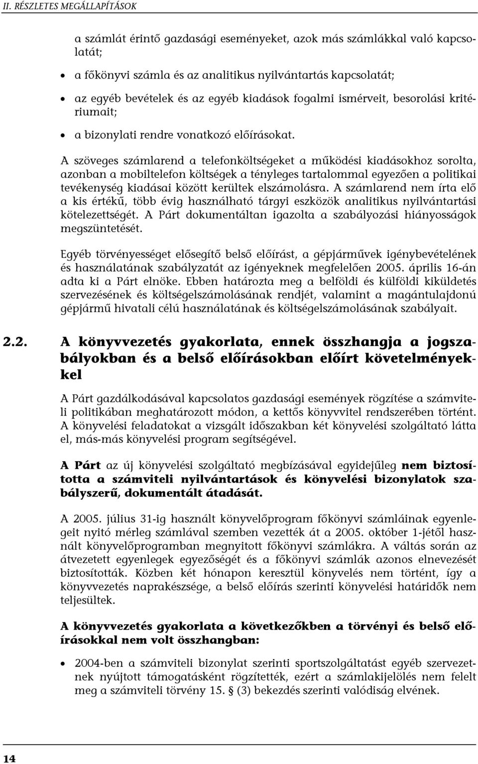 A szöveges számlarend a telefonköltségeket a működési kiadásokhoz sorolta, azonban a mobiltelefon költségek a tényleges tartalommal egyezően a politikai tevékenység kiadásai között kerültek