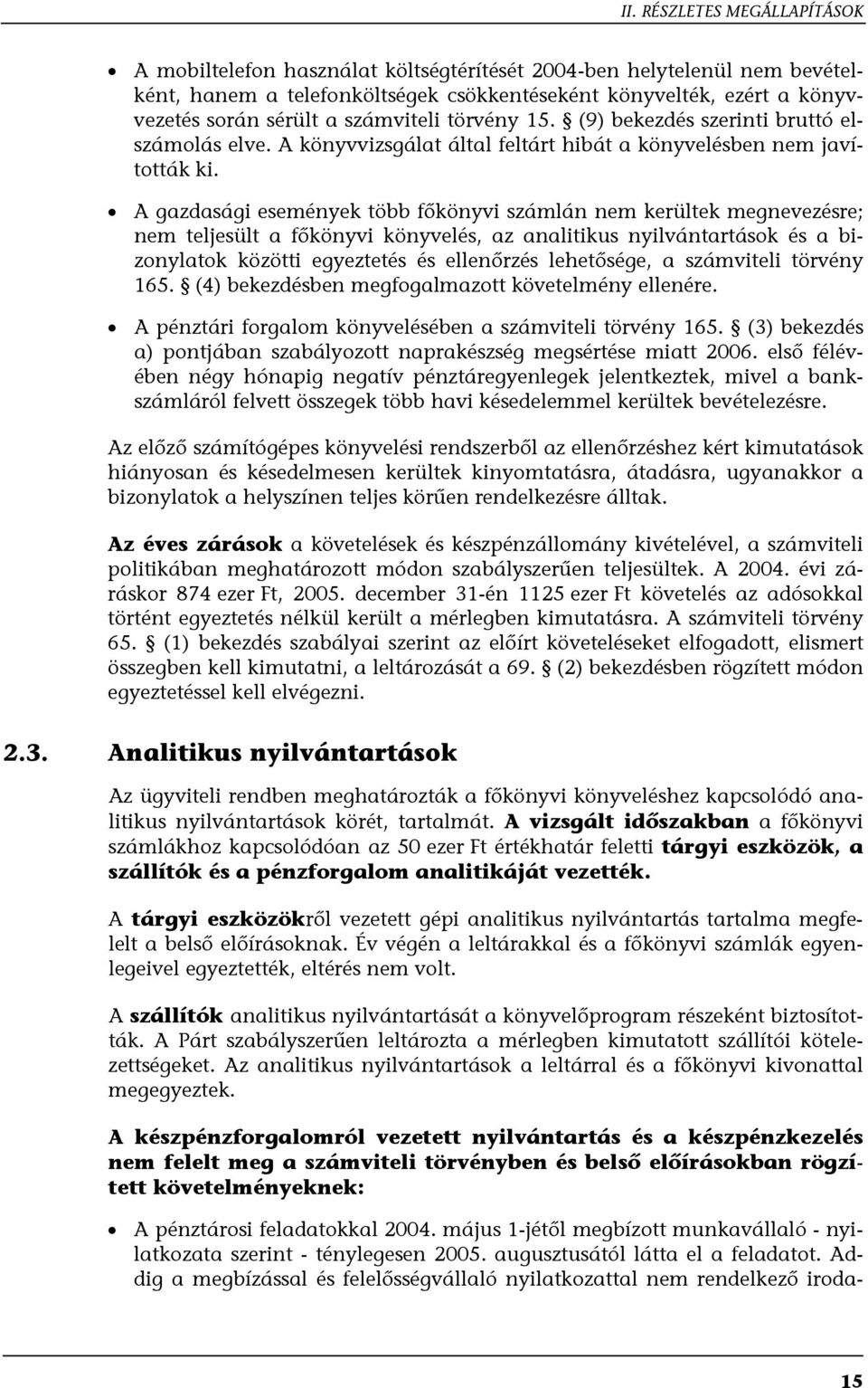 A gazdasági események több főkönyvi számlán nem kerültek megnevezésre; nem teljesült a főkönyvi könyvelés, az analitikus nyilvántartások és a bizonylatok közötti egyeztetés és ellenőrzés lehetősége,