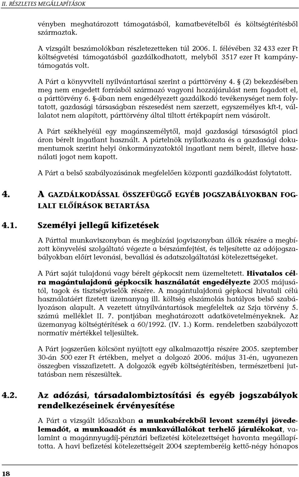 (2) bekezdésében meg nem engedett forrásból származó vagyoni hozzájárulást nem fogadott el, a párttörvény 6.