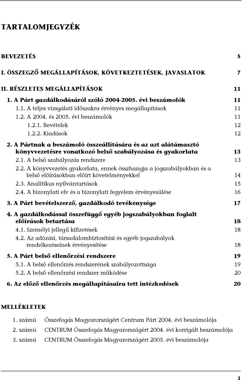 A Pártnak a beszámoló összeállítására és az azt alátámasztó könyvvezetésre vonatkozó belső szabályozása és gyakorlata 13 2.