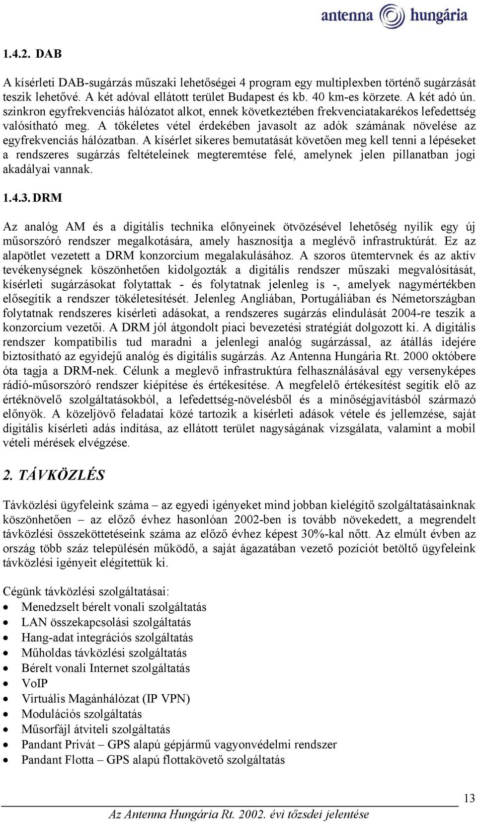 A tökéletes vétel érdekében javasolt az adók számának növelése az egyfrekvenciás hálózatban.