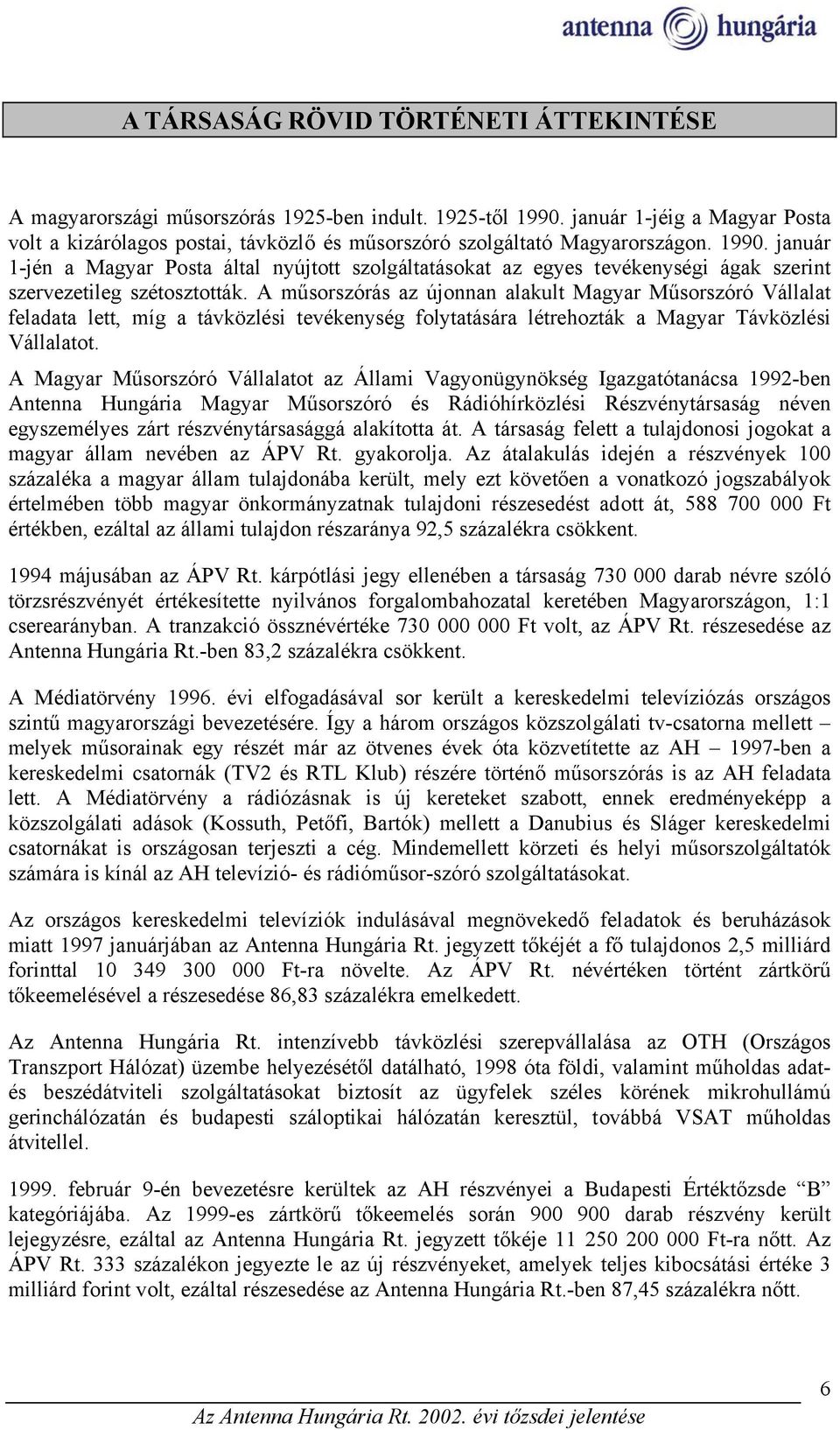 január 1-jén a Magyar Posta által nyújtott szolgáltatásokat az egyes tevékenységi ágak szerint szervezetileg szétosztották.