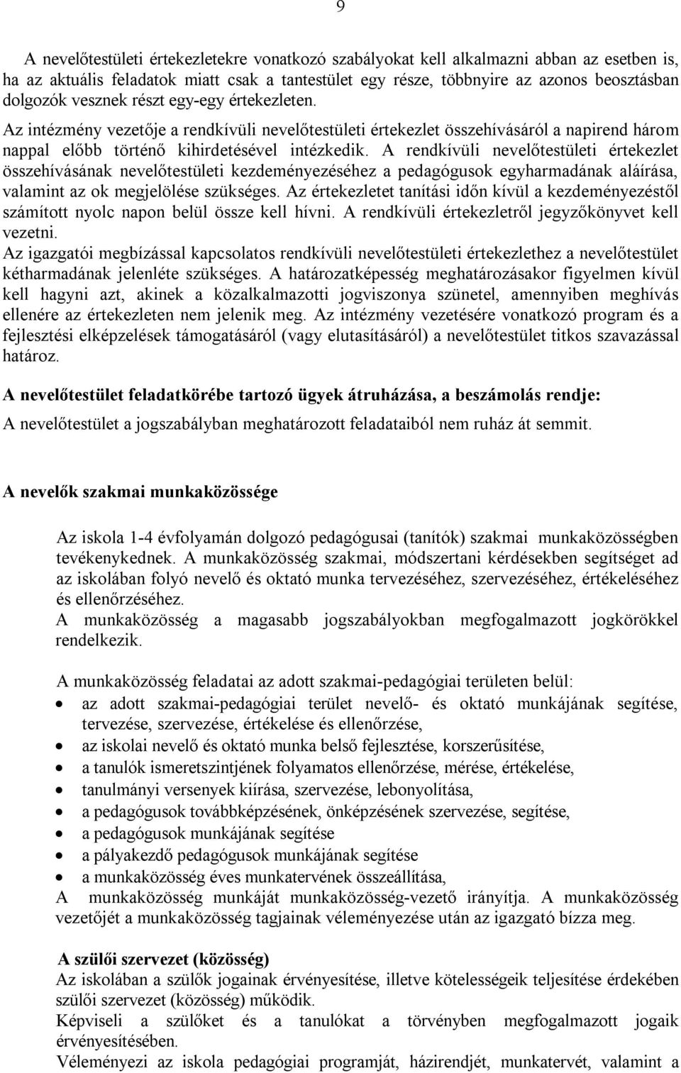 A rendkívüli nevelőtestületi értekezlet összehívásának nevelőtestületi kezdeményezéséhez a pedagógusok egyharmadának aláírása, valamint az ok megjelölése szükséges.