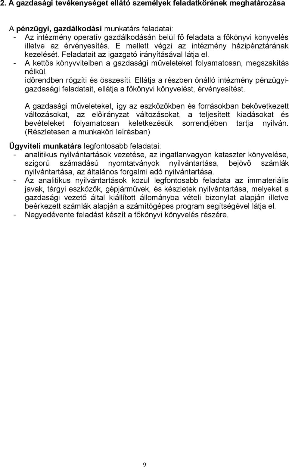 - A kettős könyvvitelben a gazdasági műveleteket folyamatosan, megszakítás nélkül, időrendben rögzíti és összesíti.