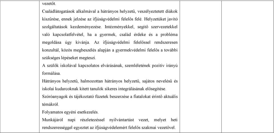 Az ifjúságvédelmi felelőssel rendszeresen konzultál, közös megbeszélés alapján a gyermekvédelmi felelős a további szükséges lépéseket megteszi.