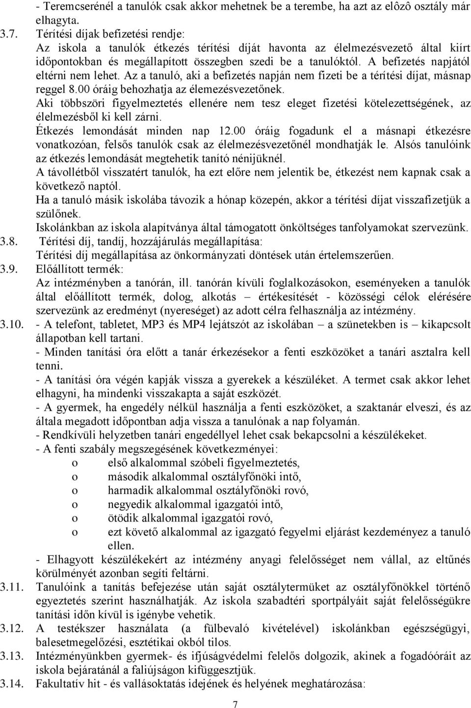 A befizetés napjától eltérni nem lehet. Az a tanuló, aki a befizetés napján nem fizeti be a térítési díjat, másnap reggel 8.00 óráig behozhatja az élemezésvezetőnek.