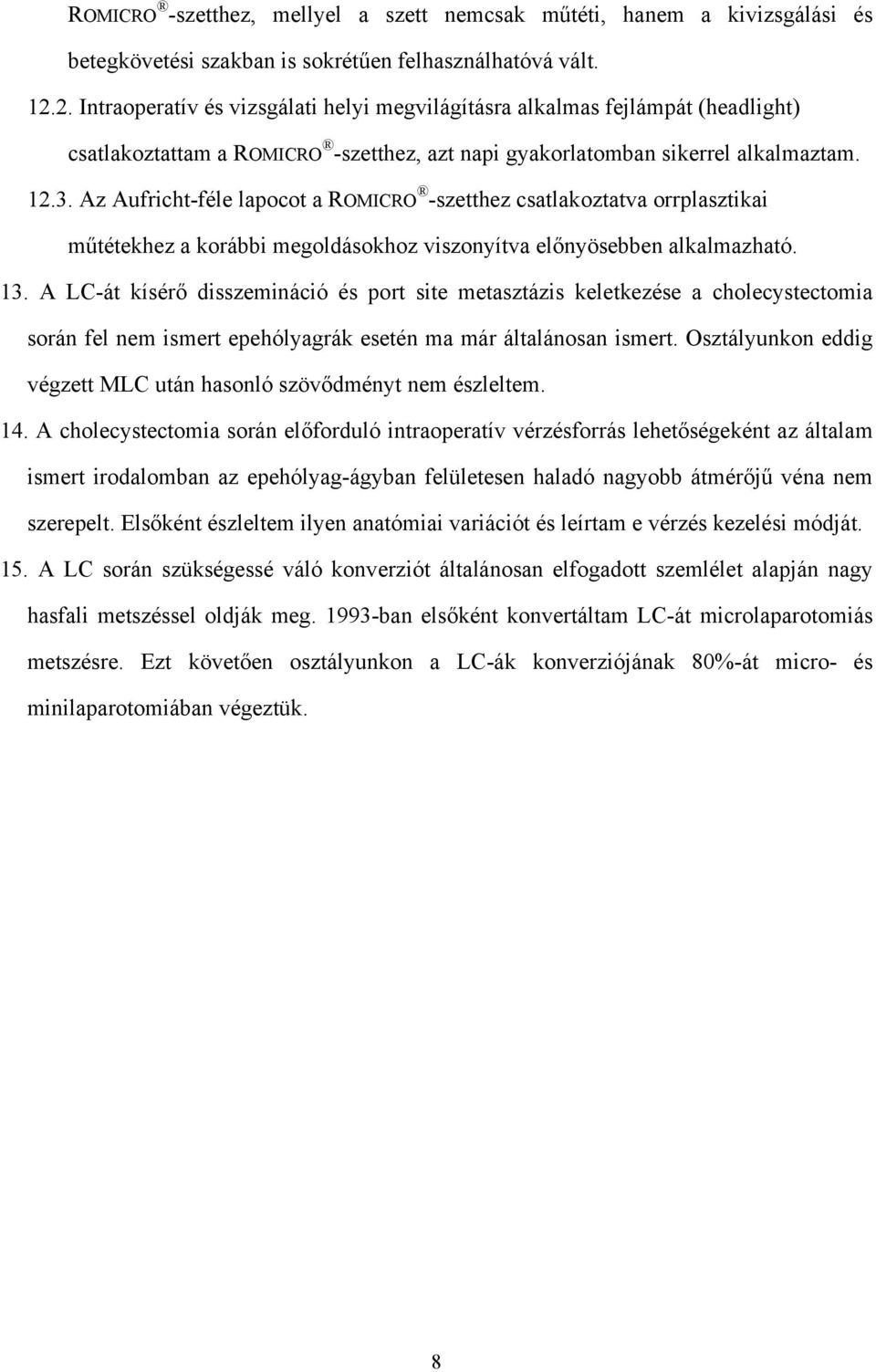 Az Aufricht-féle lapocot a ROMICRO -szetthez csatlakoztatva orrplasztikai műtétekhez a korábbi megoldásokhoz viszonyítva előnyösebben alkalmazható. 13.