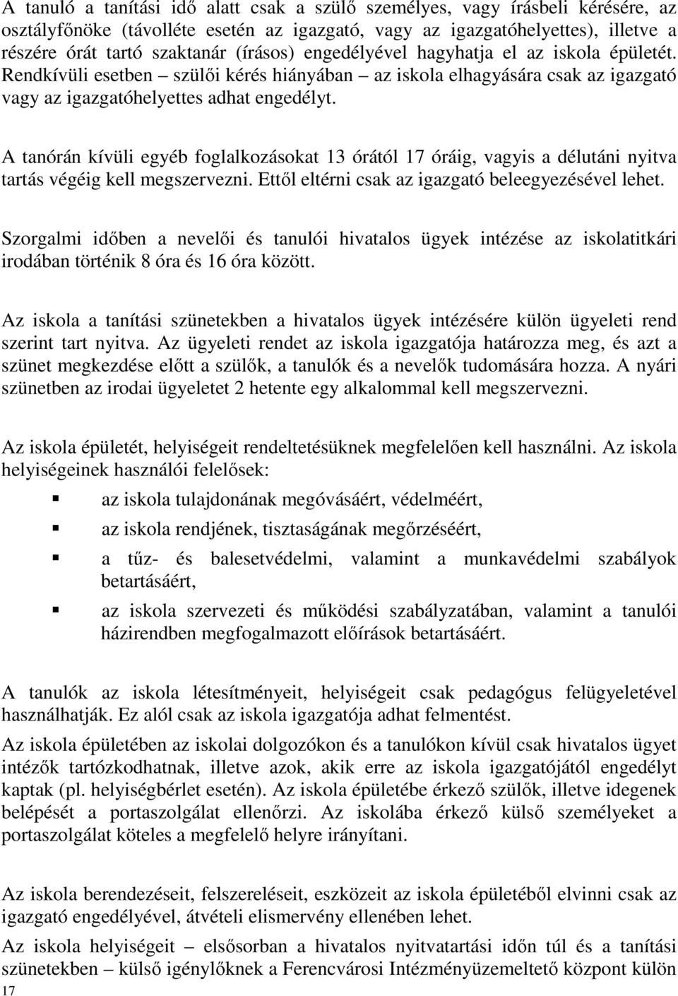 A tanórán kívüli egyéb foglalkozásokat 13 órától 17 óráig, vagyis a délutáni nyitva tartás végéig kell megszervezni. Ettől eltérni csak az igazgató beleegyezésével lehet.