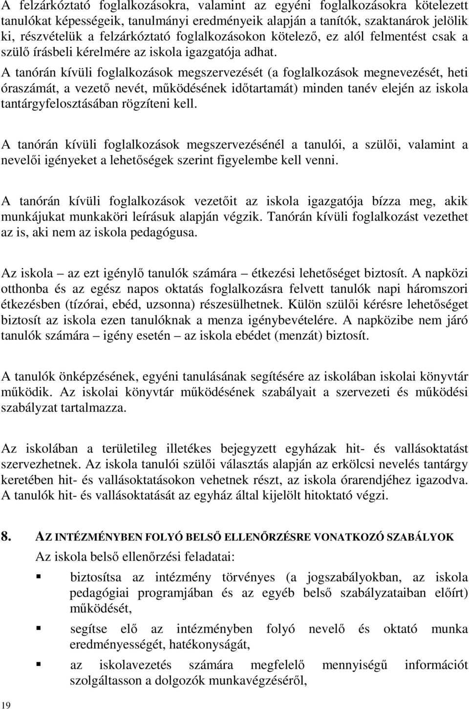 A tanórán kívüli foglalkozások megszervezését (a foglalkozások megnevezését, heti óraszámát, a vezető nevét, működésének időtartamát) minden tanév elején az iskola tantárgyfelosztásában rögzíteni