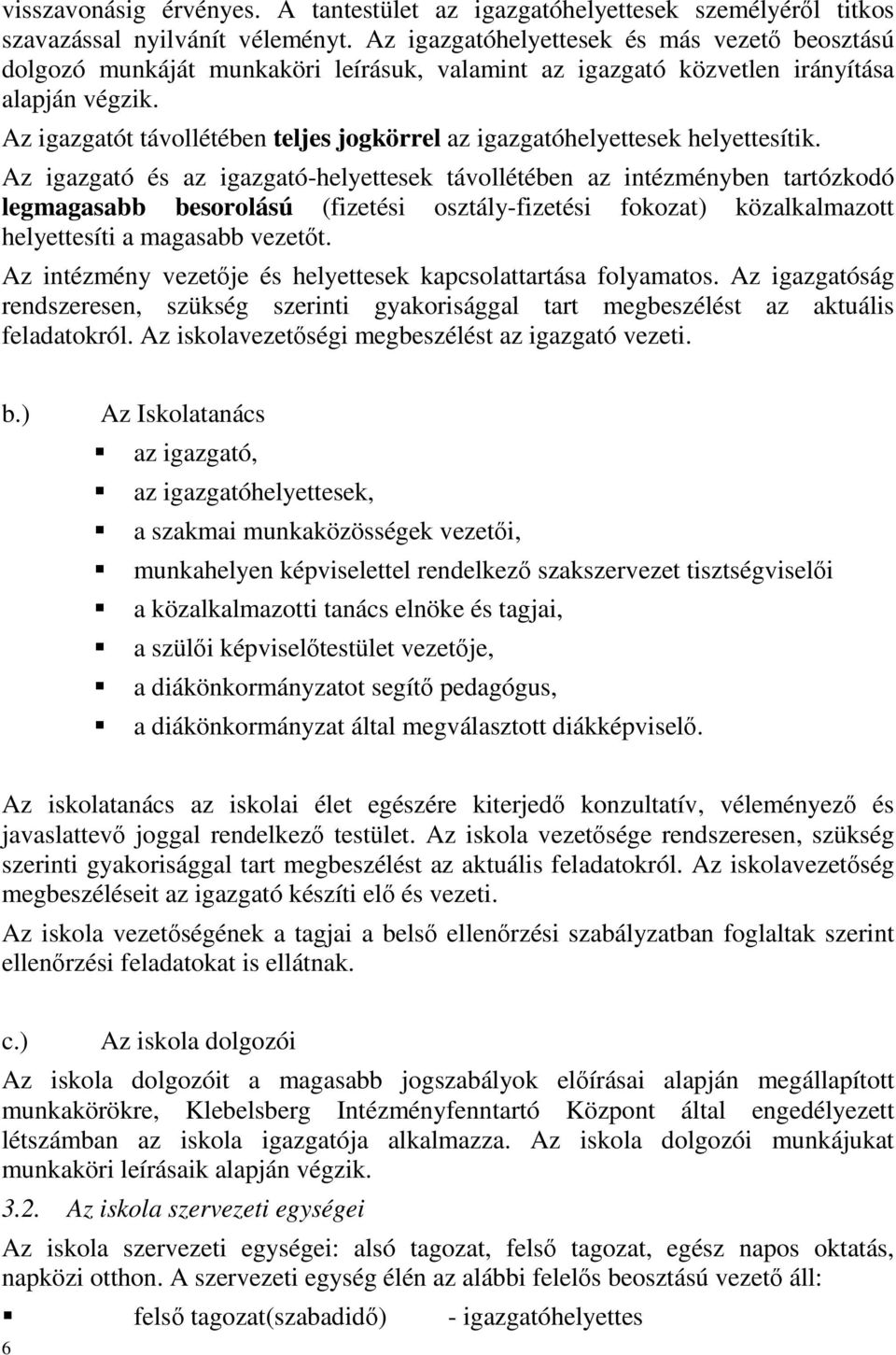 Az igazgatót távollétében teljes jogkörrel az igazgatóhelyettesek helyettesítik.