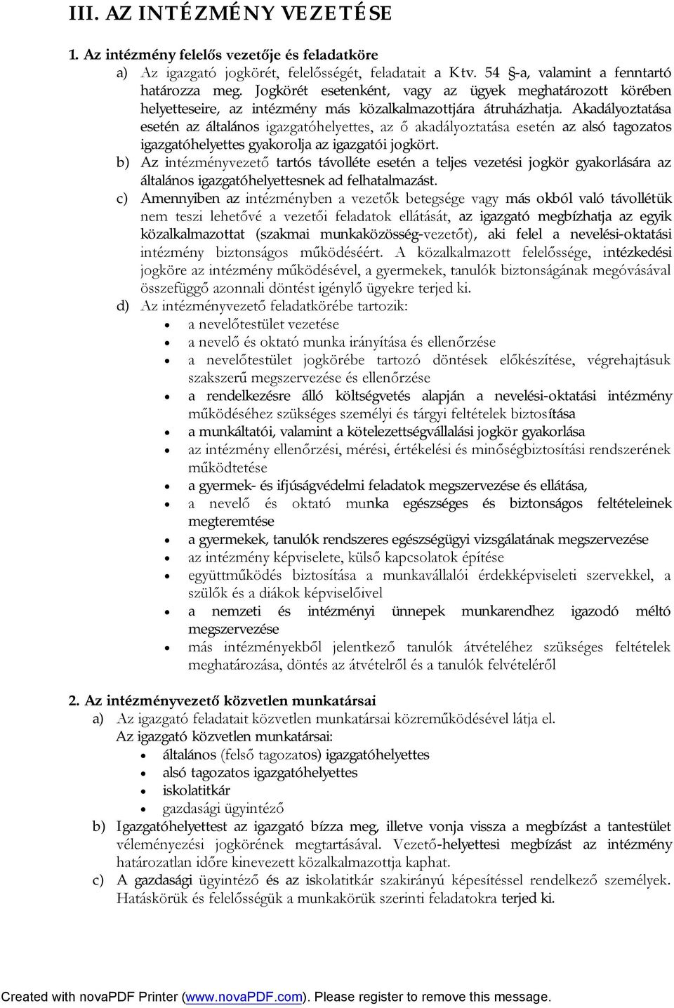 Akadályoztatása esetén az általános igazgatóhelyettes, az ő akadályoztatása esetén az alsó tagozatos igazgatóhelyettes gyakorolja az igazgatói jogkört.