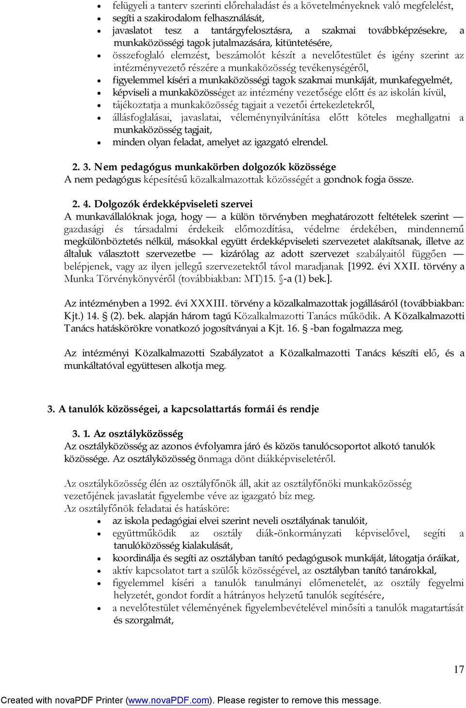 kíséri a munkaközösségi tagok szakmai munkáját, munkafegyelmét, képviseli a munkaközösséget az intézmény vezetősége előtt és az iskolán kívül, tájékoztatja a munkaközösség tagjait a vezetői