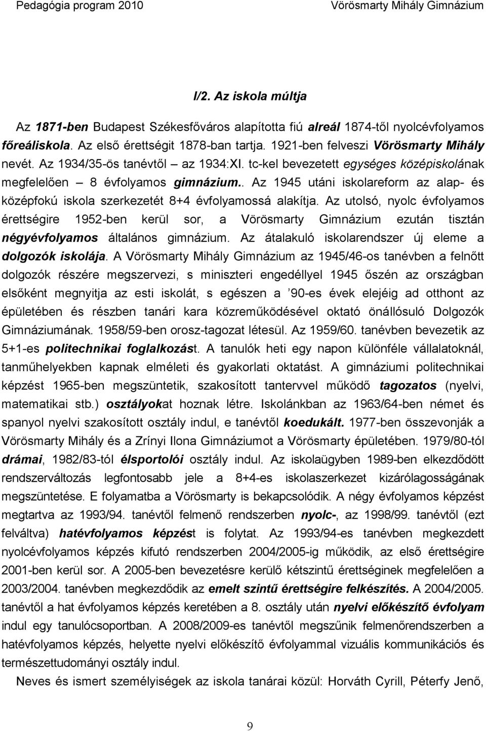 . Az 1945 utáni iskolareform az alap- és középfokú iskola szerkezetét 8+4 évfolyamossá alakítja.