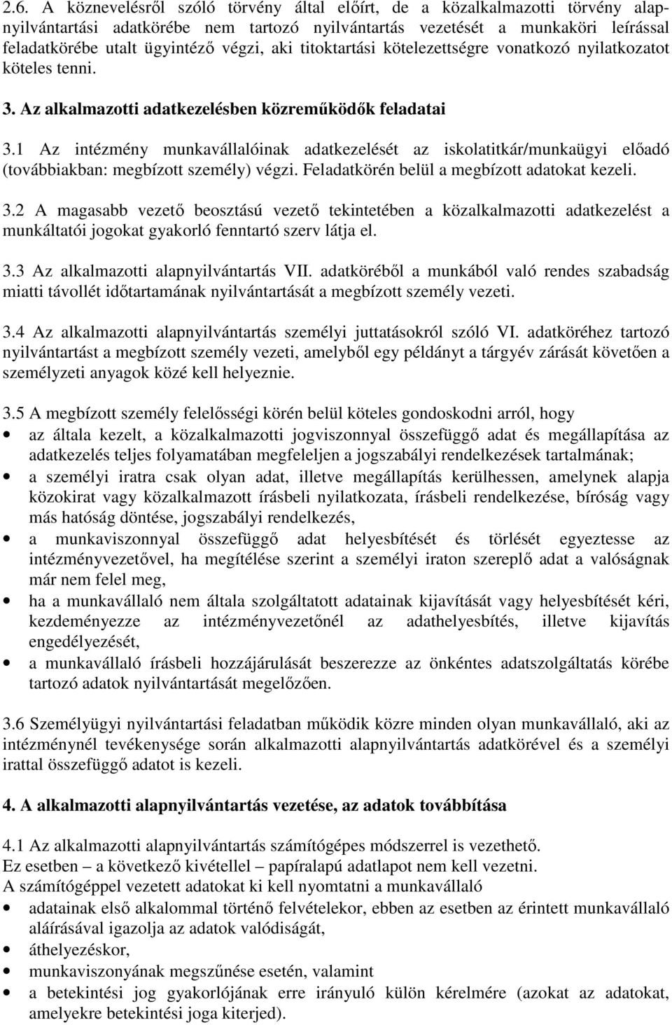 1 Az intézmény munkavállalóinak adatkezelését az iskolatitkár/munkaügyi előadó (továbbiakban: megbízott személy) végzi. Feladatkörén belül a megbízott adatokat kezeli. 3.