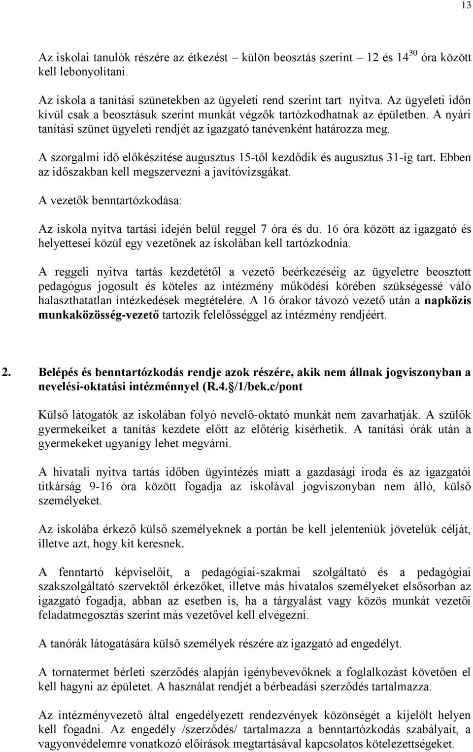 A szorgalmi idő előkészítése augusztus 15-től kezdődik és augusztus 31-ig tart. Ebben az időszakban kell megszervezni a javítóvizsgákat.