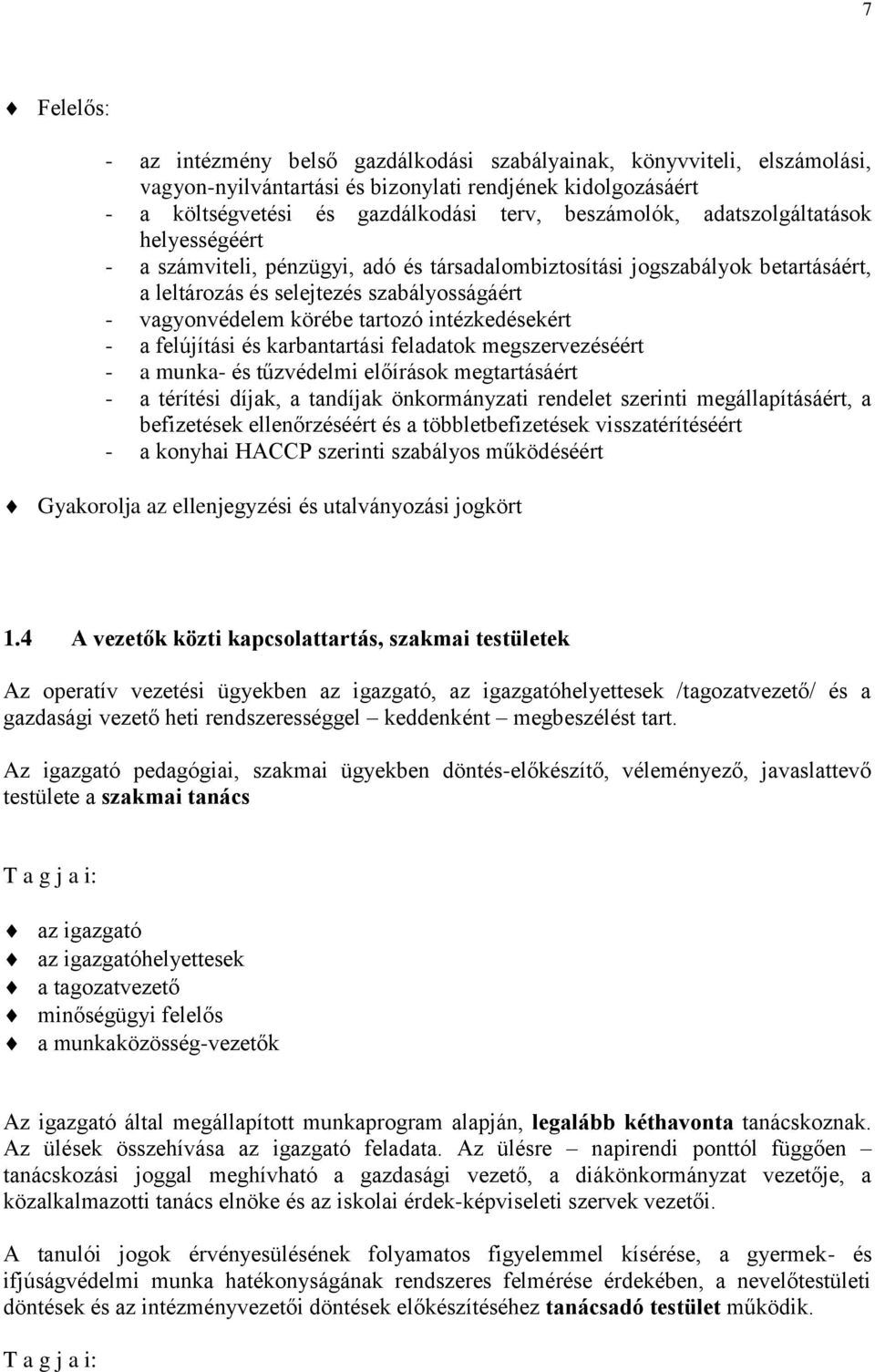 intézkedésekért - a felújítási és karbantartási feladatok megszervezéséért - a munka- és tűzvédelmi előírások megtartásáért - a térítési díjak, a tandíjak önkormányzati rendelet szerinti