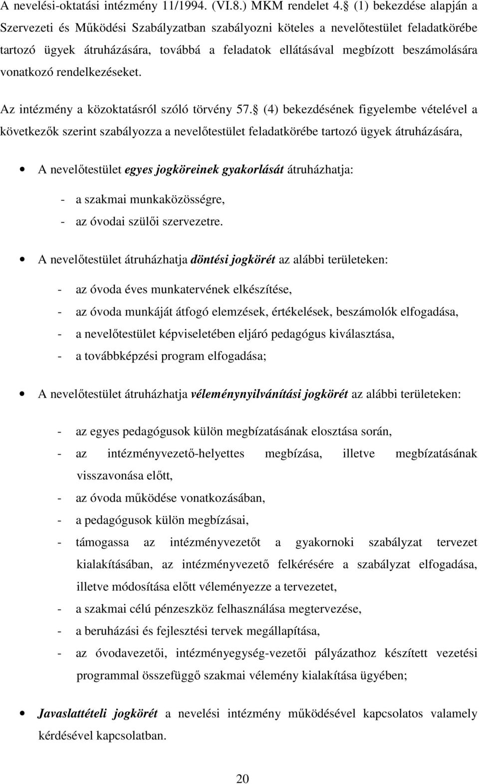 vonatkozó rendelkezéseket. Az intézmény a közoktatásról szóló törvény 57.