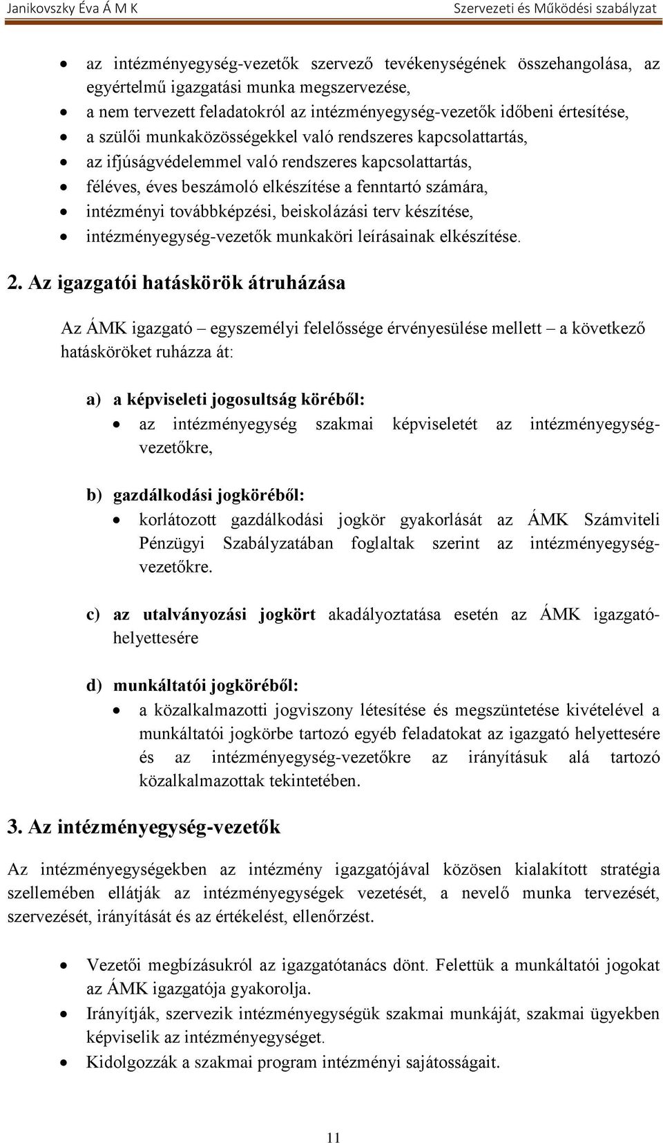beiskolázási terv készítése, intézményegység-vezetők munkaköri leírásainak elkészítése. 2.