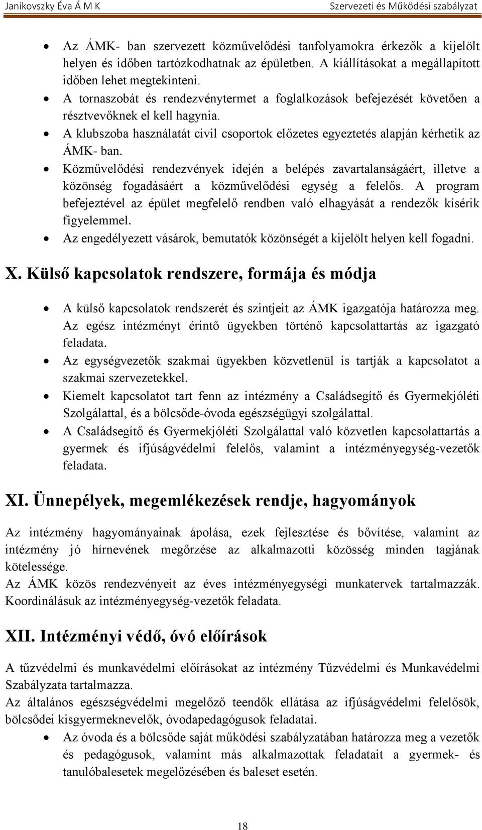 Közművelődési rendezvények idején a belépés zavartalanságáért, illetve a közönség fogadásáért a közművelődési egység a felelős.