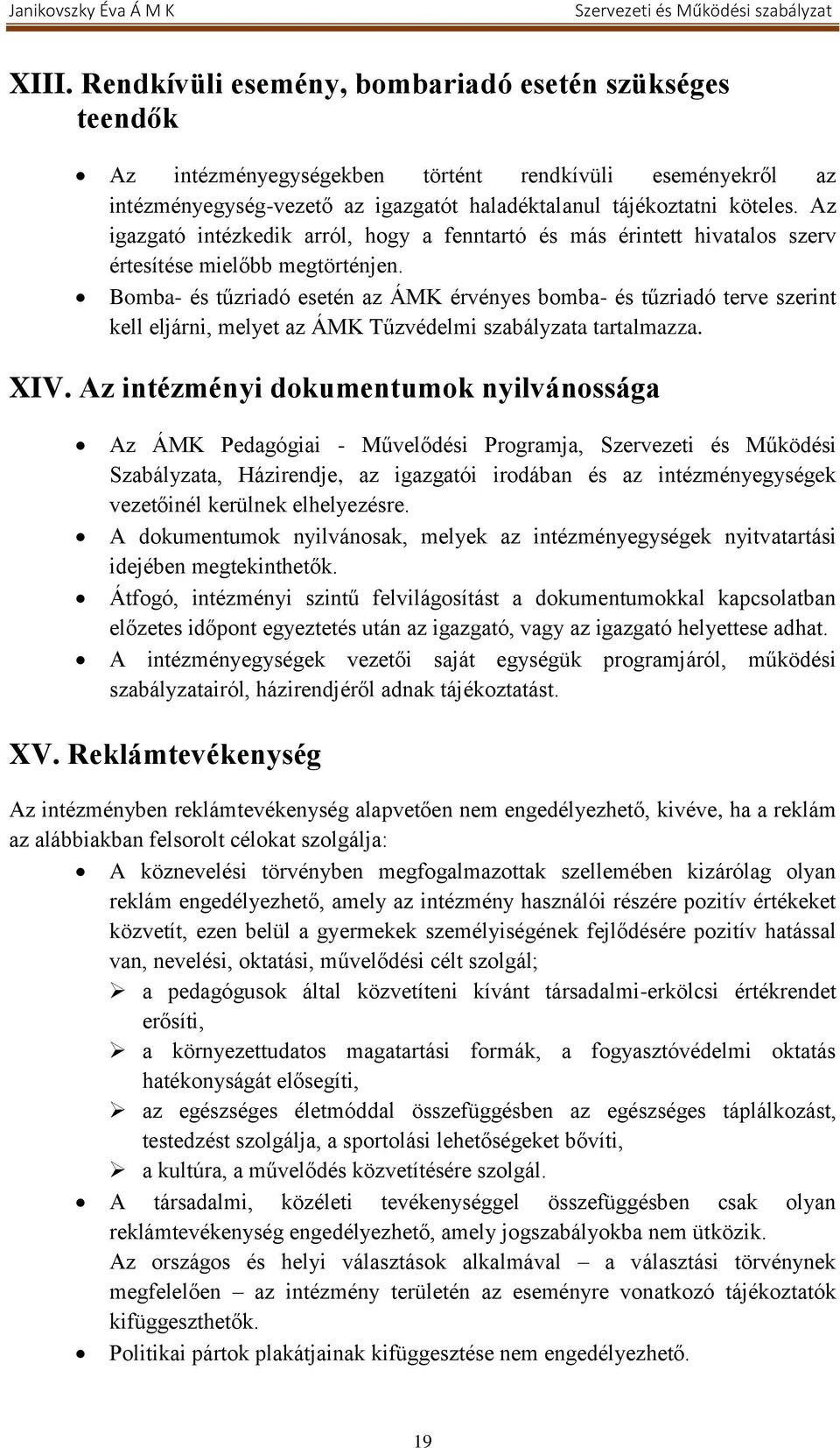 Bomba- és tűzriadó esetén az ÁMK érvényes bomba- és tűzriadó terve szerint kell eljárni, melyet az ÁMK Tűzvédelmi szabályzata tartalmazza. XIV.