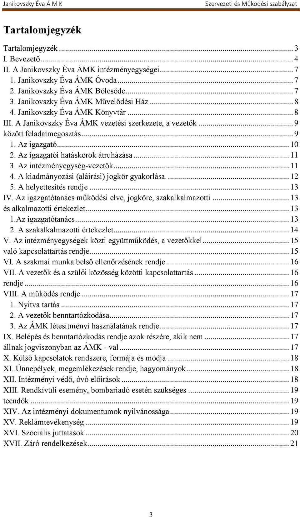 Az igazgatói hatáskörök átruházása... 11 3. Az intézményegység-vezetők... 11 4. A kiadmányozási (aláírási) jogkör gyakorlása.... 12 5. A helyettesítés rendje... 13 IV.