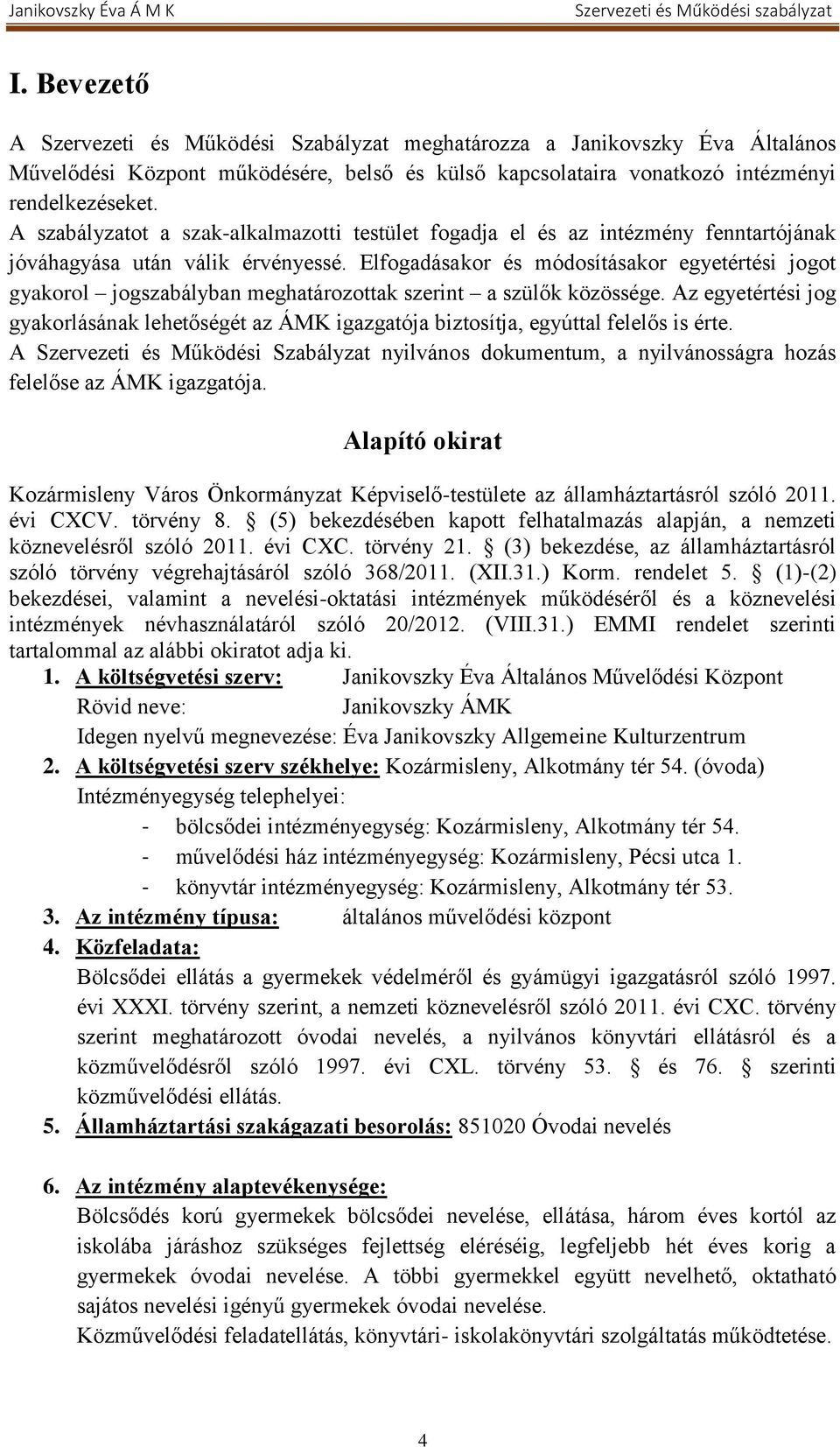 Elfogadásakor és módosításakor egyetértési jogot gyakorol jogszabályban meghatározottak szerint a szülők közössége.
