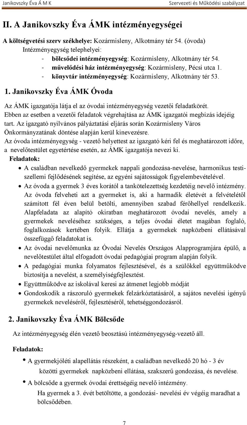 - könyvtár intézményegység: Kozármisleny, Alkotmány tér 53. 1. Janikovszky Éva ÁMK Óvoda Az ÁMK igazgatója látja el az óvodai intézményegység vezetői feladatkörét.