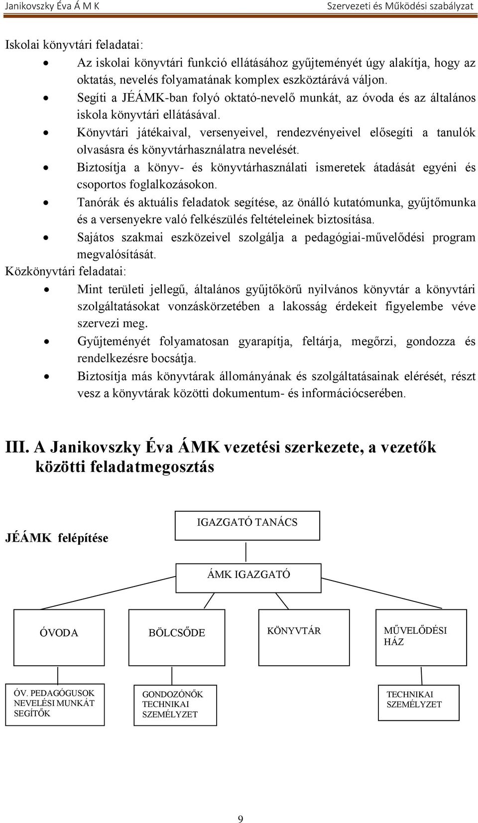 Könyvtári játékaival, versenyeivel, rendezvényeivel elősegíti a tanulók olvasásra és könyvtárhasználatra nevelését.